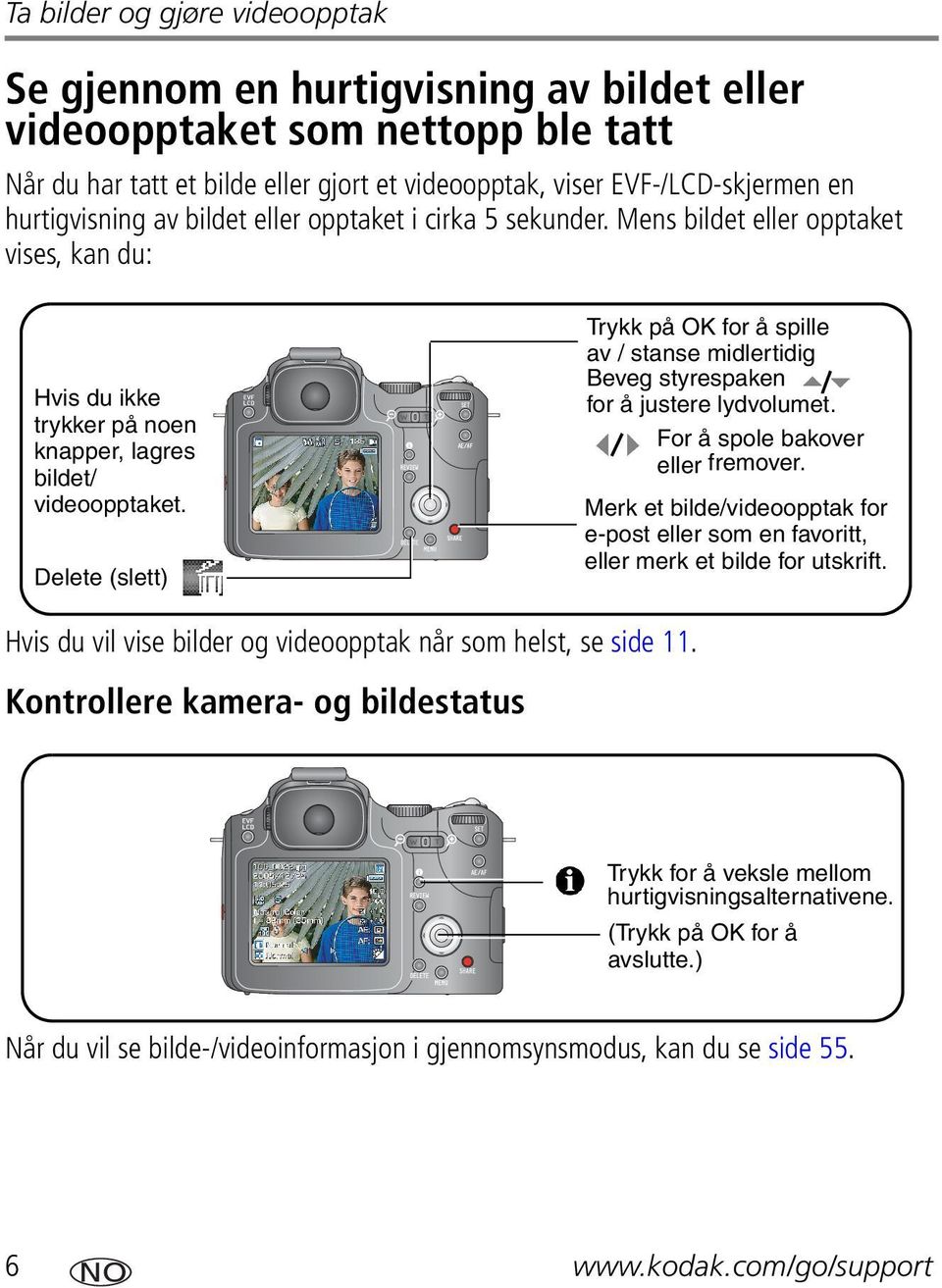 Delete (slett) Trykk på OK for å spille av / stanse midlertidig Beveg styrespaken for å justere lydvolumet. For å spole bakover eller fremover.