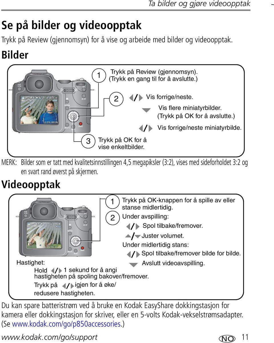 MERK: Bilder som er tatt med kvalitetsinnstillingen 4,5 megapiksler (3:2), vises med sideforholdet 3:2 og en svart rand øverst på skjermen.