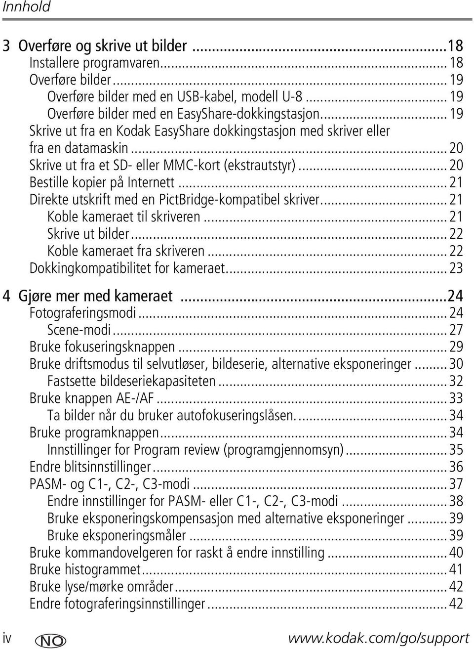 ..21 Direkte utskrift med en PictBridge-kompatibel skriver...21 Koble kameraet til skriveren...21 Skrive ut bilder...22 Koble kameraet fra skriveren...22 Dokkingkompatibilitet for kameraet.