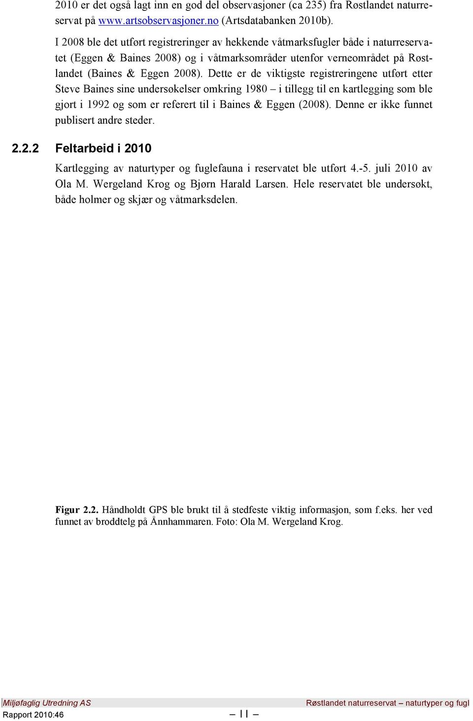 Dette er de viktigste registreringene utført etter Steve Baines sine undersøkelser omkring 1980 i tillegg til en kartlegging som ble gjort i 1992 og som er referert til i Baines & Eggen (2008).