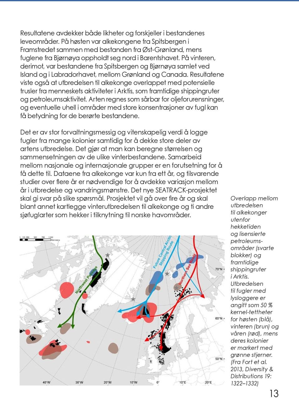 På vinteren, derimot, var bestandene fra Spitsbergen og Bjørnøya samlet ved Island og i Labradorhavet, mellom Grønland og Canada.