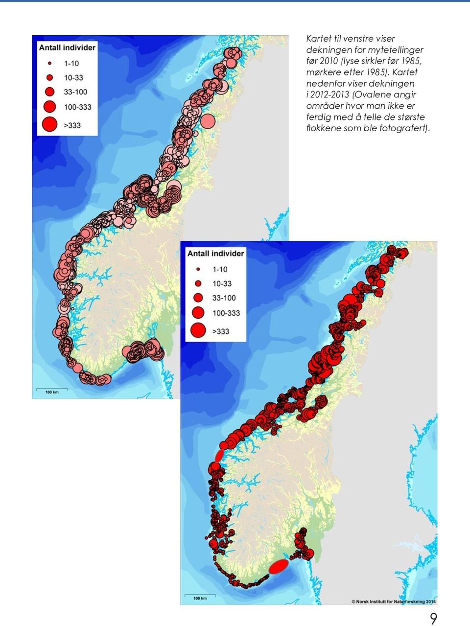 Kartet nedenfor viser dekningen i 2012-2013 (Ovalene angir