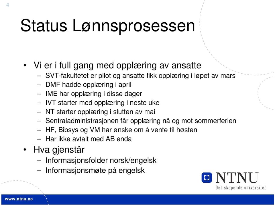 starter opplæring i slutten av mai Sentraladministrasjonen får opplæring nå og mot sommerferien HF, Bibsys og VM har