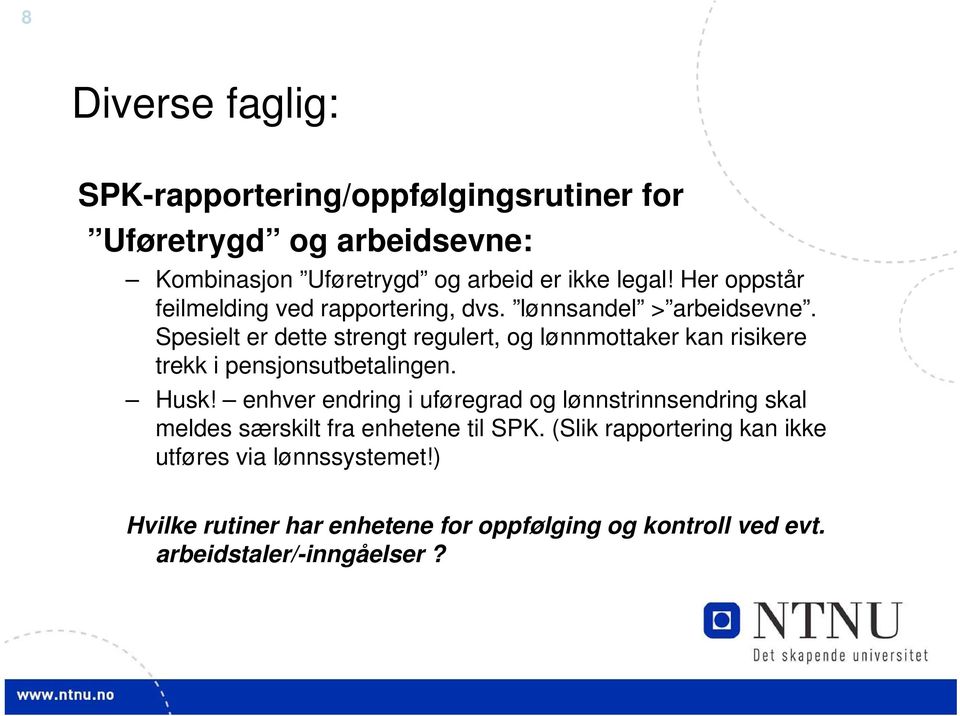 Spesielt er dette strengt regulert, og lønnmottaker kan risikere trekk i pensjonsutbetalingen. Husk!