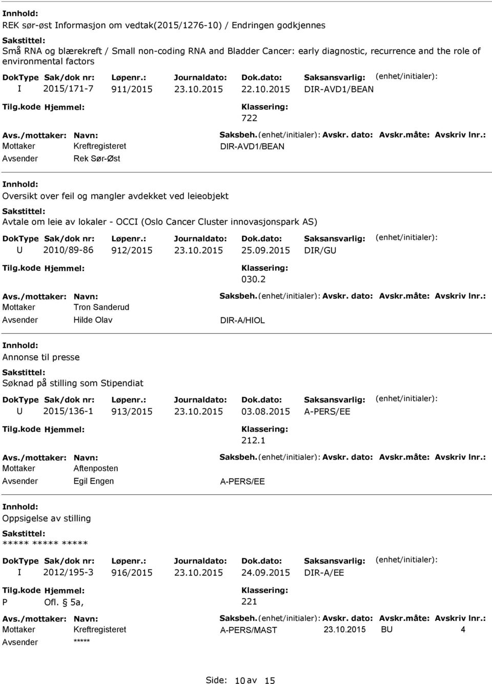 : DR-AVD1/BEAN Rek Sør-Øst Oversikt over feil og mangler avdekket ved leieobjekt Avtale om leie av lokaler - OCC (Oslo Cancer Cluster innovasjonspark AS) 2010/89-86 912/2015 25.09.2015 DR/G 030.2 Avs.