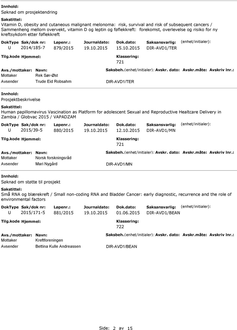 : Mottaker Rek Sør-Øst Trude Eid Robsahm DR-AVD1/TER Prosjektbeskrivelse Human papillomavirus Vascination as Platform for adolescent Sexual and Reproductive Healtcare Delivery in Zambia / Globvac