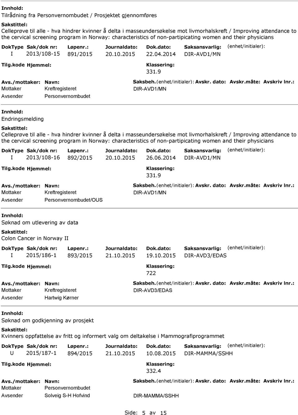 : DR-AVD1/MN Personvernombudet Endringsmelding Celleprøve til alle - hva hindrer kvinner å delta i masseundersøkelse mot livmorhalskreft / mproving attendance to the cervical screening program in