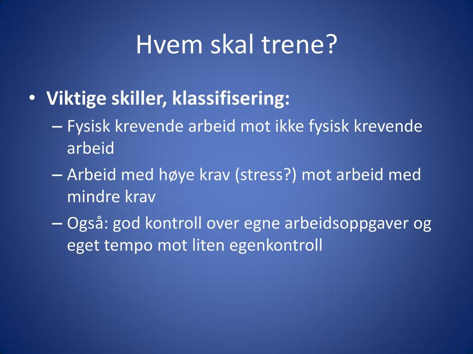 ikke fysisk krevende arbeid Arbeid med høye krav (stress?