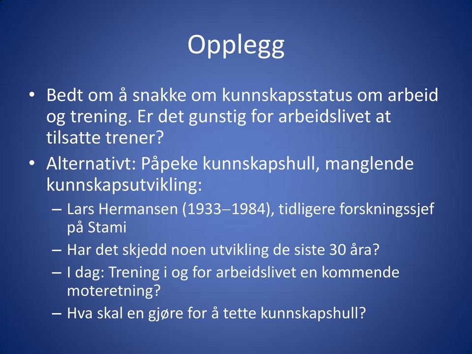 Alternativt: Påpeke kunnskapshull, manglende kunnskapsutvikling: Lars Hermansen (1933 1984),