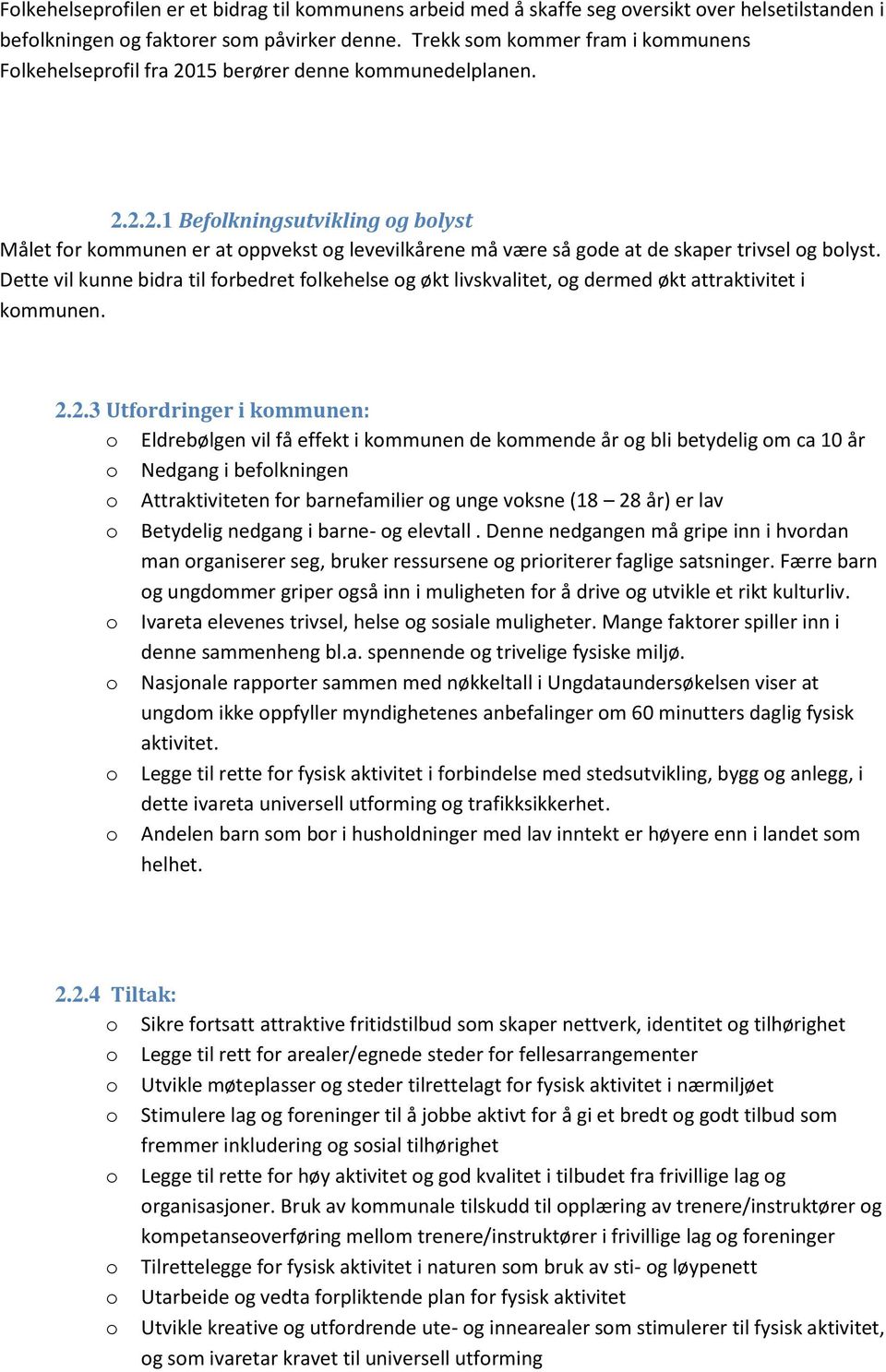 Dette vil kunne bidra til forbedret folkehelse og økt livskvalitet, og dermed økt attraktivitet i kommunen. 2.