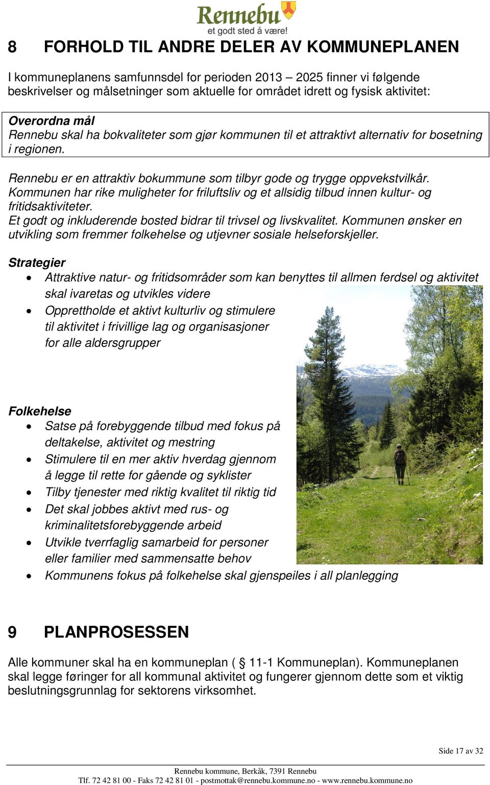 Kommunen har rike muligheter for friluftsliv og et allsidig tilbud innen kultur- og fritidsaktiviteter. Et godt og inkluderende bosted bidrar til trivsel og livskvalitet.