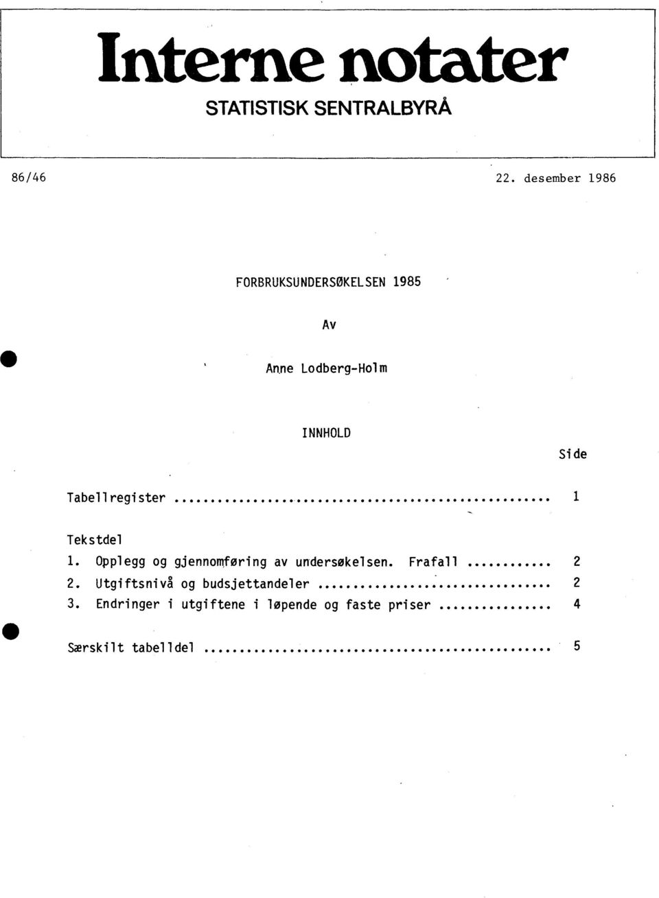 Tabellregister 1 Tekstdel 1. Opplegg og gjennomforing av undersøkelsen. Frafall.