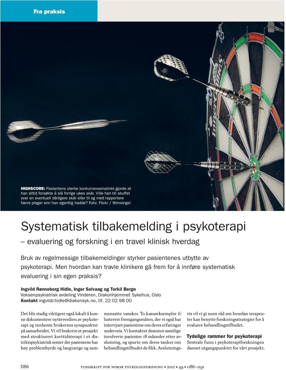 Foto: Flickr / Wimsingel Systematisk tilbakemelding i psykoterapi evaluering og forsk ning i en travel klinisk hverdag Bruk av regelmessige tilbakemeldinger styrker pasientenes utbytte av psykoterapi.