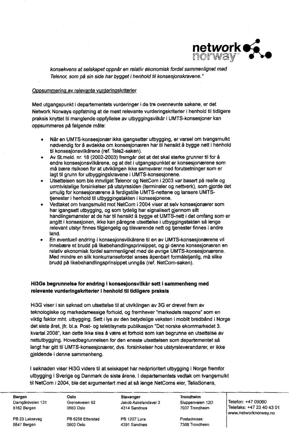 praksis knyttet til manglende oppfyllelse av utbyggingsvilkår i UMTS-konsesjoner kan oppsummeres på følgende måte: Når en UMTS-konsesjonær ikke igangsetter utbygging, er varsel om tvangsmulkt