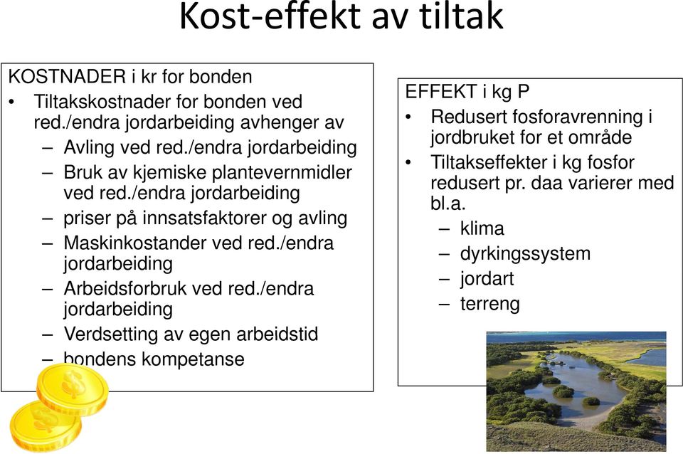 /endra jordarbeiding priser på innsatsfaktorer og avling Maskinkostander ved red./endra jordarbeiding Arbeidsforbruk ved red.