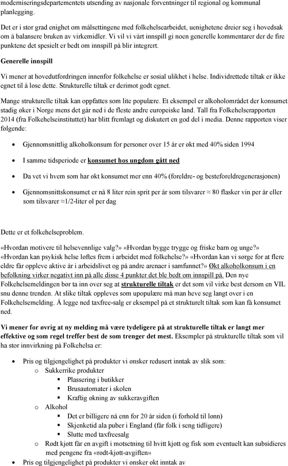 Vi vil vi vårt innspill gi noen generelle kommentarer der de fire punktene det spesielt er bedt om innspill på blir integrert.