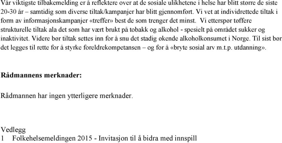 Vi etterspør tøffere strukturelle tiltak ala det som har vært brukt på tobakk og alkohol - spesielt på området sukker og inaktivitet.