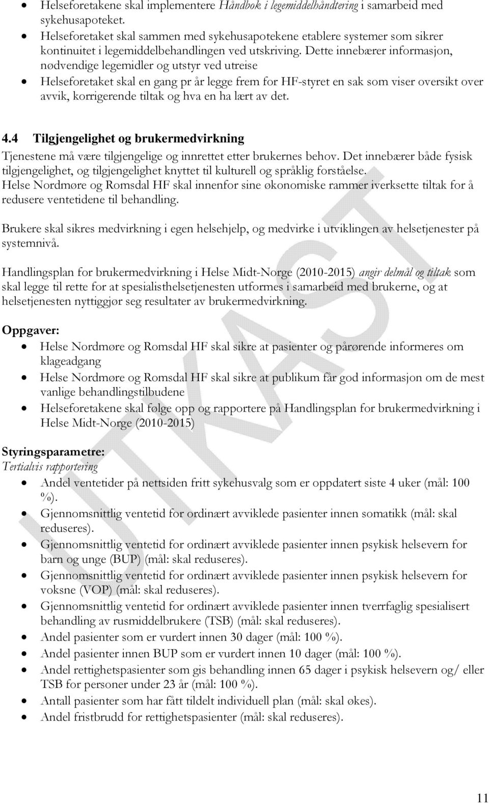 Dette innebærer informasjon, nødvendige legemidler og utstyr ved utreise Helseforetaket skal en gang pr år legge frem for HF-styret en sak som viser oversikt over avvik, korrigerende tiltak og hva en