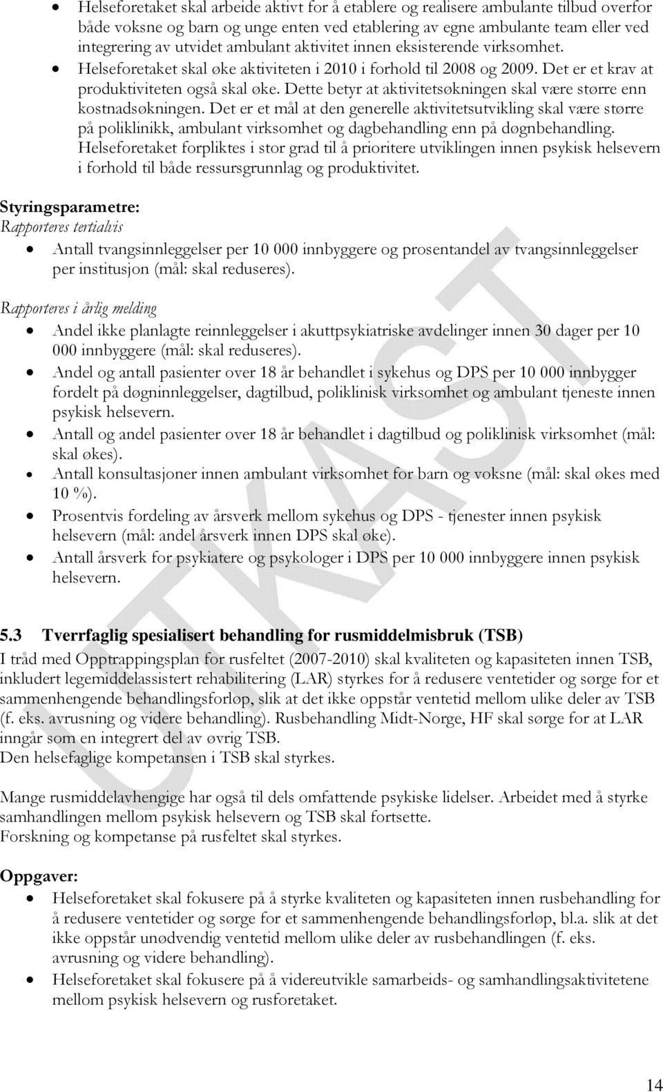 Dette betyr at aktivitetsøkningen skal være større enn kostnadsøkningen.