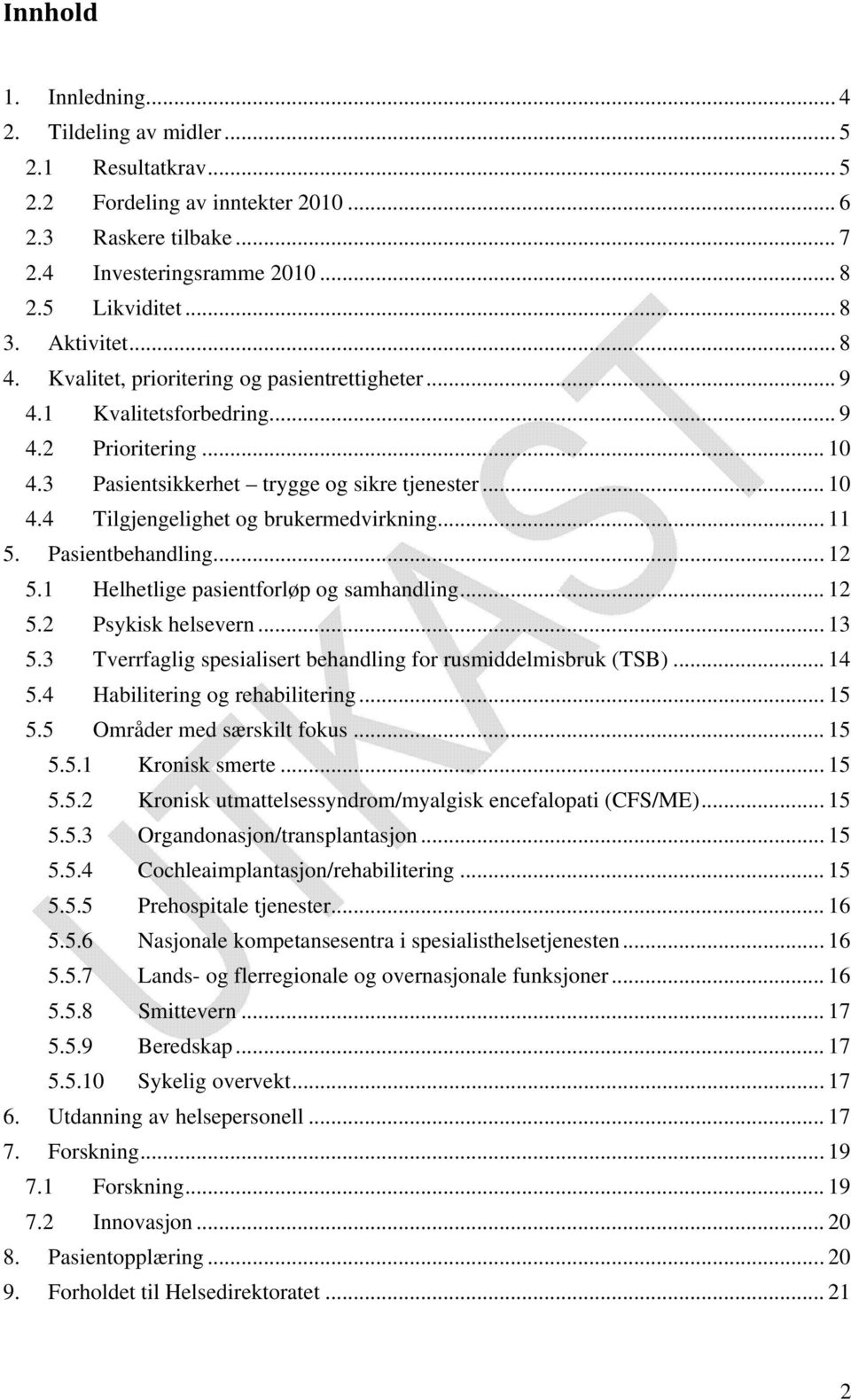 .. 11 5. Pasientbehandling... 12 5.1 Helhetlige pasientforløp og samhandling... 12 5.2 Psykisk helsevern... 13 5.3 Tverrfaglig spesialisert behandling for rusmiddelmisbruk (TSB)... 14 5.