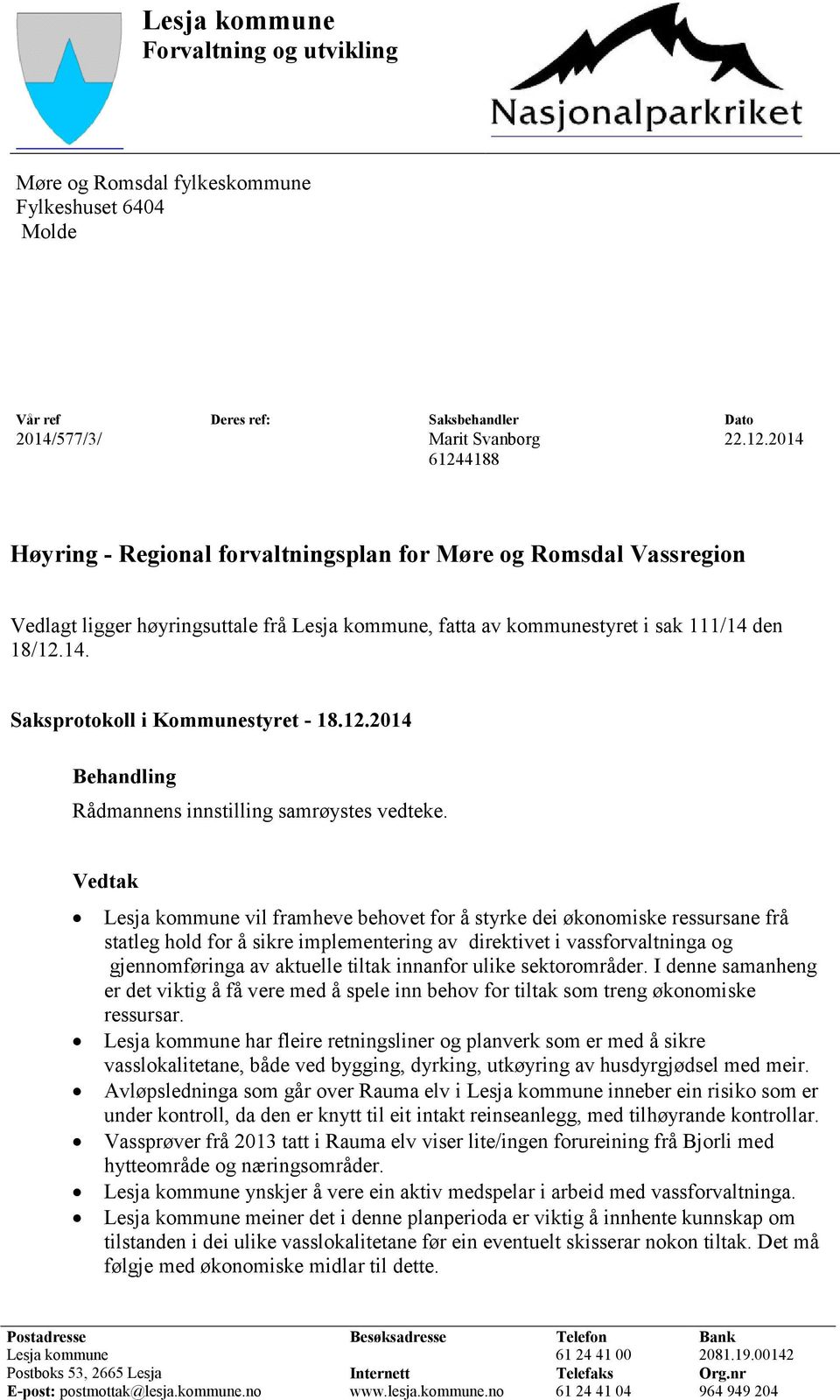 12.2014 Behandling Rådmannens innstilling samrøystes vedteke.