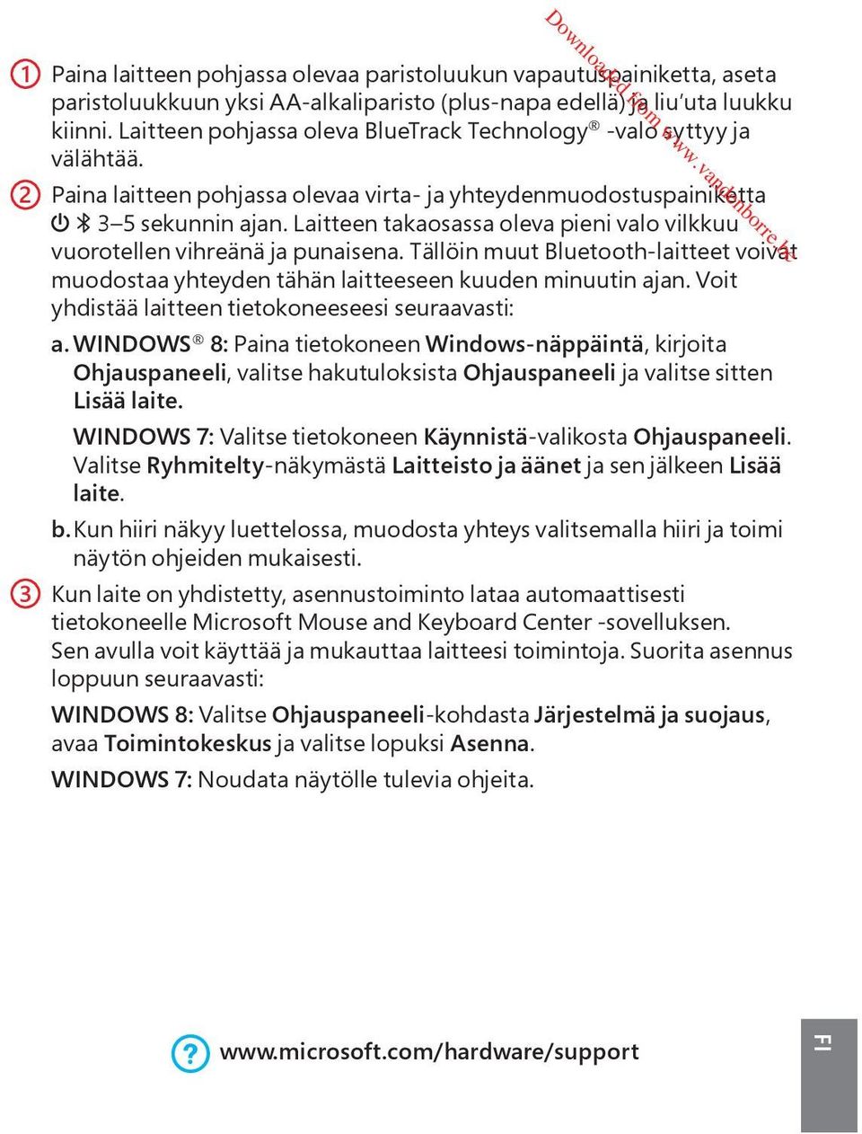 Laitteen takaosassa oleva pieni valo vilkkuu vuorotellen vihreдnд ja punaisena. TДllЖin muut Bluetooth-laitteet voivat muodostaa yhteyden tдhдn laitteeseen kuuden minuutin ajan.