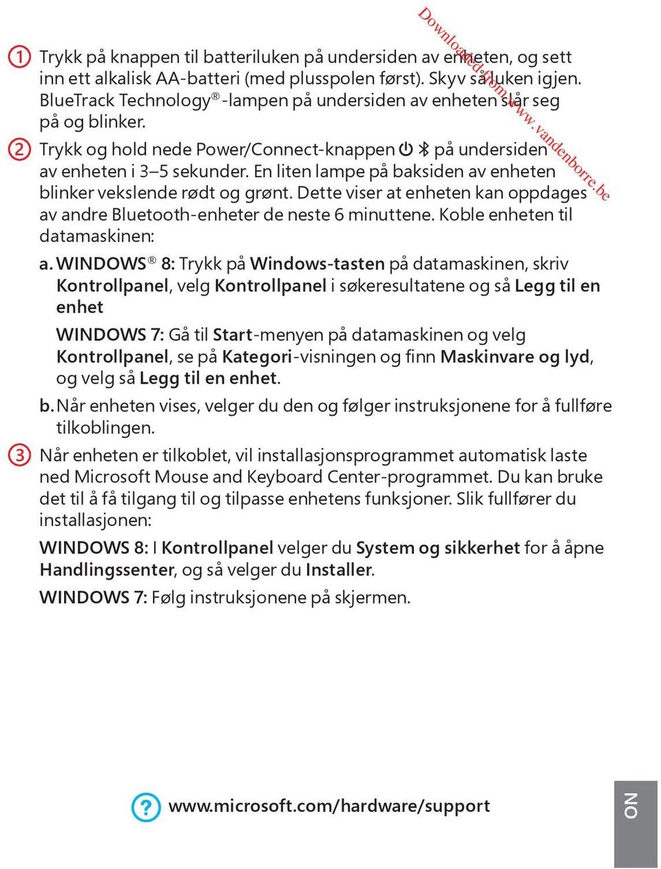 En liten lampe pе baksiden av enheten blinker vekslende rьdt og grьnt. Dette viser at enheten kan oppdages av andre Bluetooth-enheter de neste 6 minuttene. Koble enheten til datamaskinen: a.