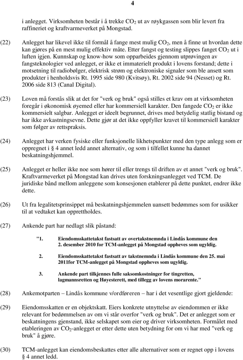 Etter fangst og testing slippes fanget CO 2 ut i luften igjen.