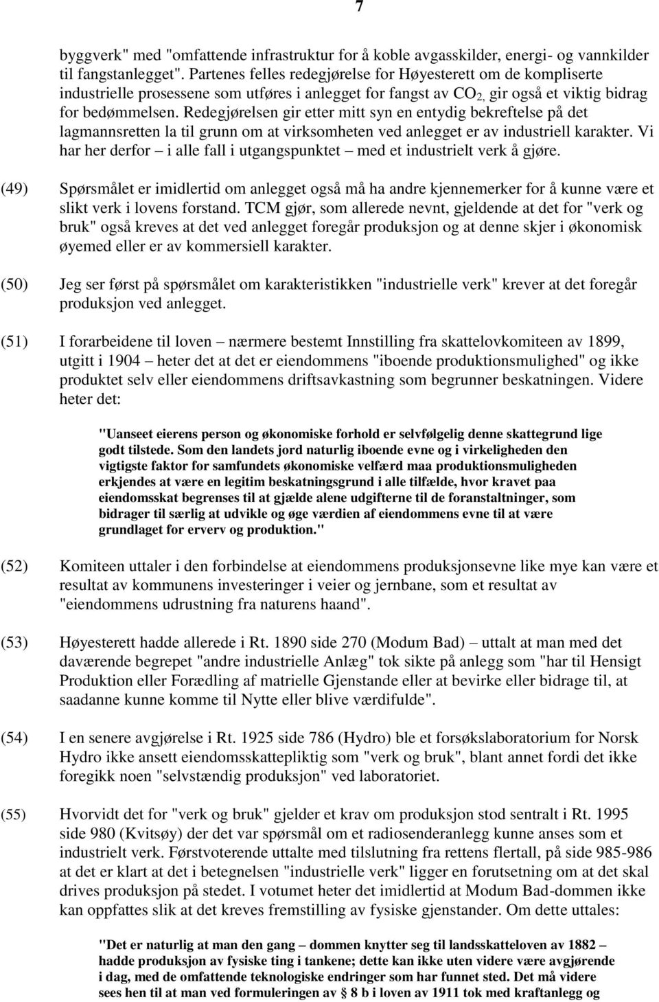 Redegjørelsen gir etter mitt syn en entydig bekreftelse på det lagmannsretten la til grunn om at virksomheten ved anlegget er av industriell karakter.