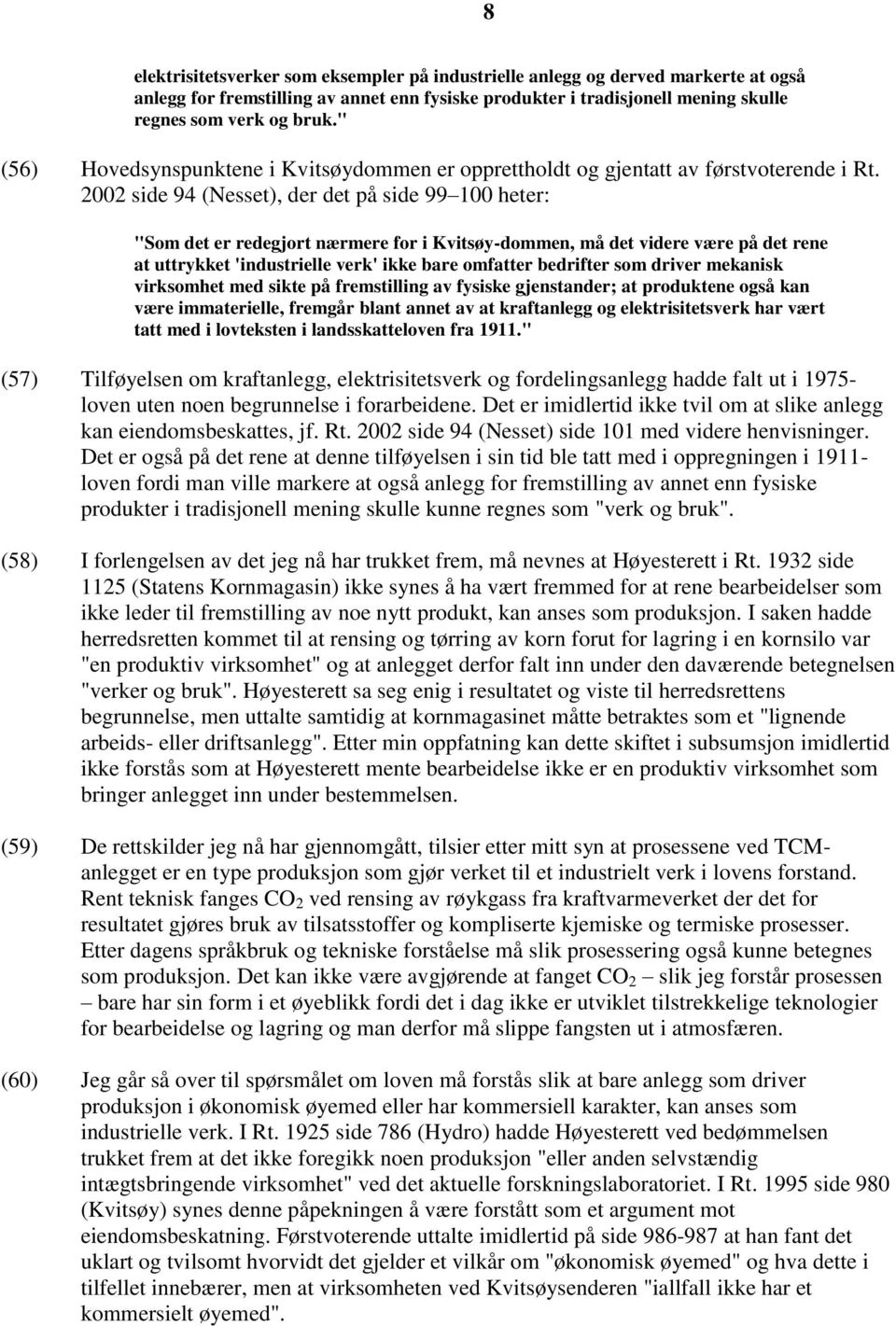 2002 side 94 (Nesset), der det på side 99 100 heter: "Som det er redegjort nærmere for i Kvitsøy-dommen, må det videre være på det rene at uttrykket 'industrielle verk' ikke bare omfatter bedrifter