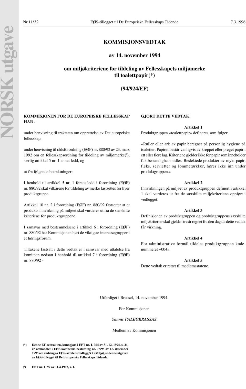 europeiske fellesskap, under henvisning til rådsforordning (EØF) nr. 880/92 av 23. mars 1992 om en fellesskapsordning for tildeling av miljømerke( 1 ), særlig artikkel 5 nr.