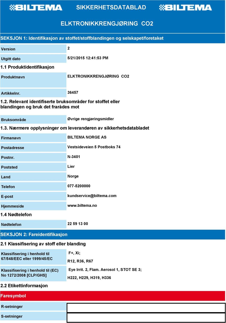 3. Nærmere opplysninger om leverandøren av sikkerhetsdatabladet Firmanavn BILTEMA NORGE AS Postadresse Vestsideveien 5 Postboks 74 Postnr.