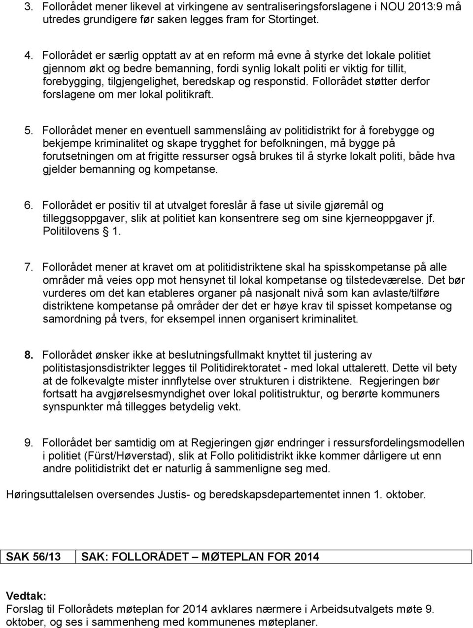 beredskap og responstid. Follorådet støtter derfor forslagene om mer lokal politikraft. 5.