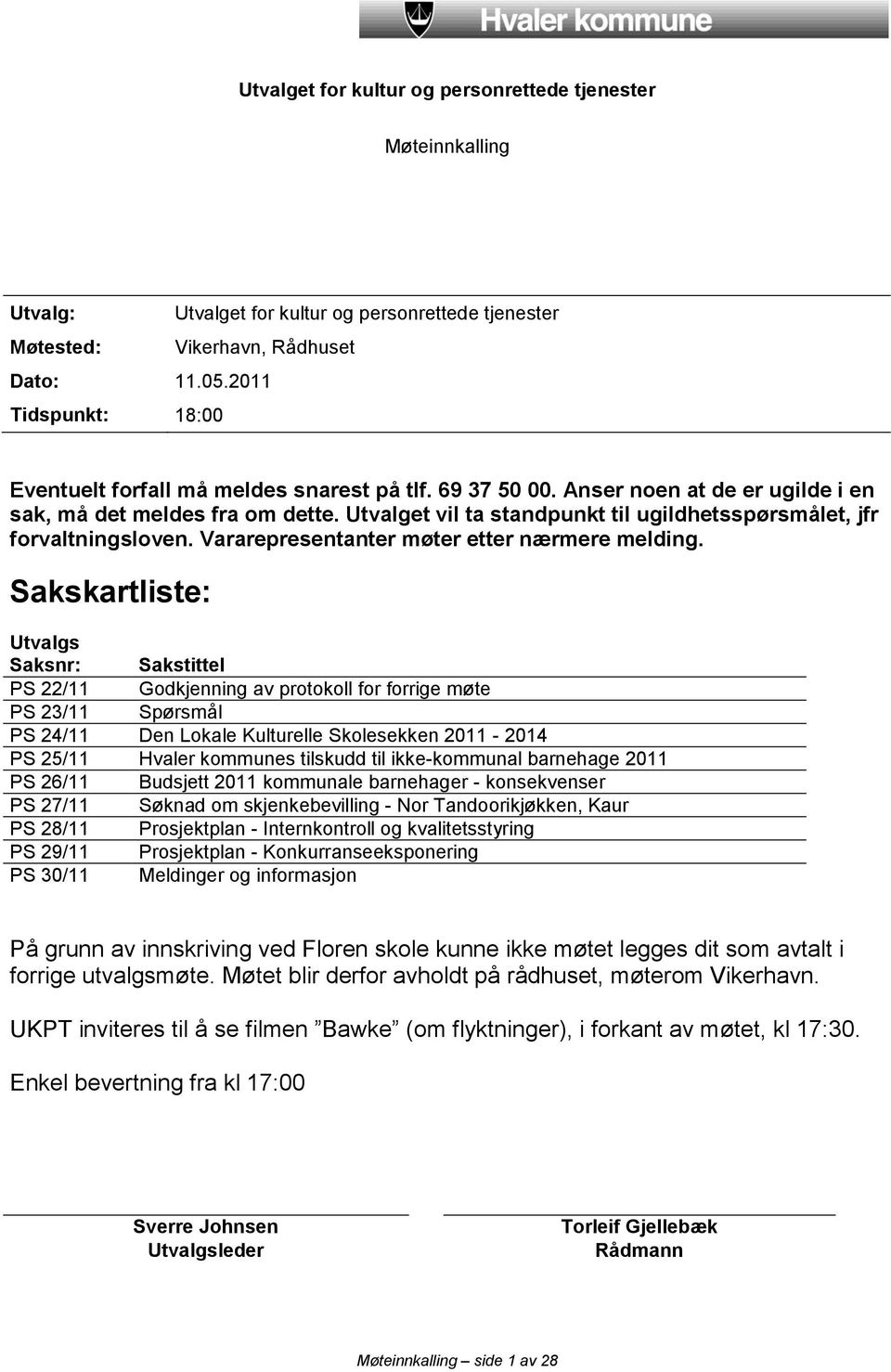 Utvalget vil ta standpunkt til ugildhetsspørsmålet, jfr forvaltningsloven. Vararepresentanter møter etter nærmere melding.