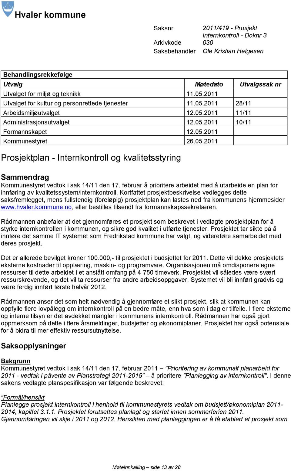 februar å prioritere arbeidet med å utarbeide en plan for innføring av kvalitetssystem/internkontroll.