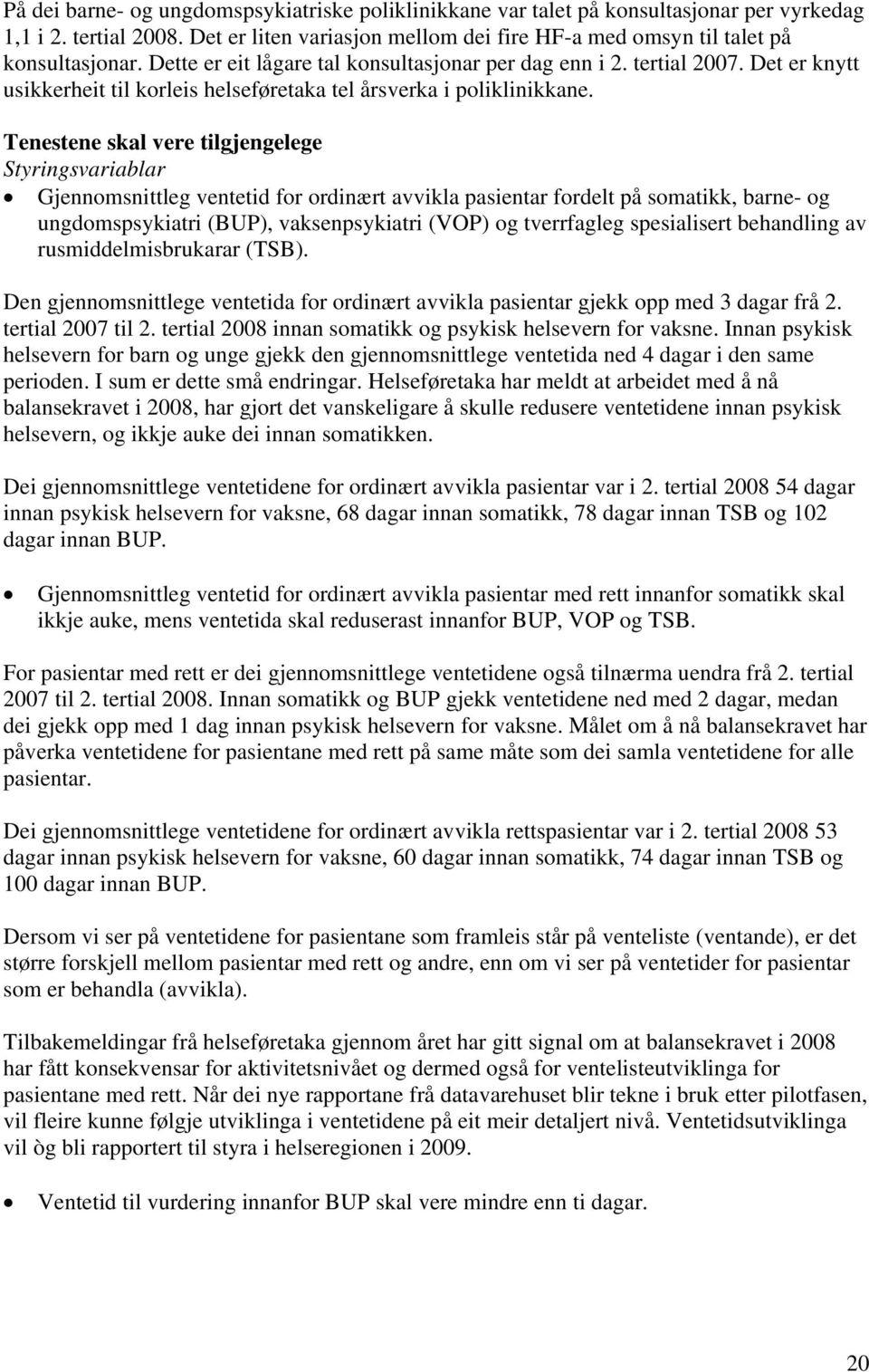 Tenestene skal vere tilgjengelege Styringsvariablar Gjennomsnittleg ventetid for ordinært avvikla pasientar fordelt på somatikk, barne- og ungdomspsykiatri (BUP), vaksenpsykiatri (VOP) og tverrfagleg