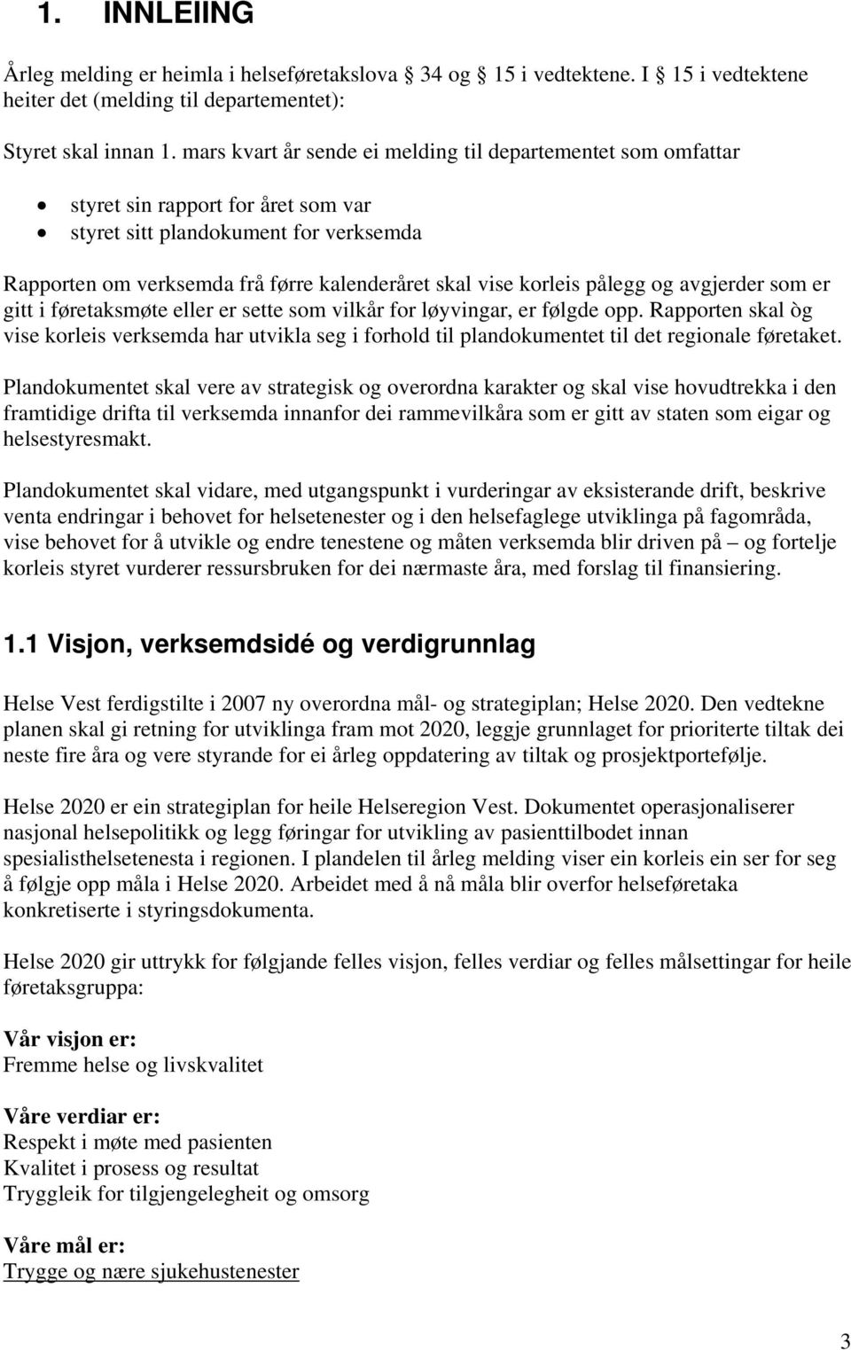 korleis pålegg og avgjerder som er gitt i føretaksmøte eller er sette som vilkår for løyvingar, er følgde opp.