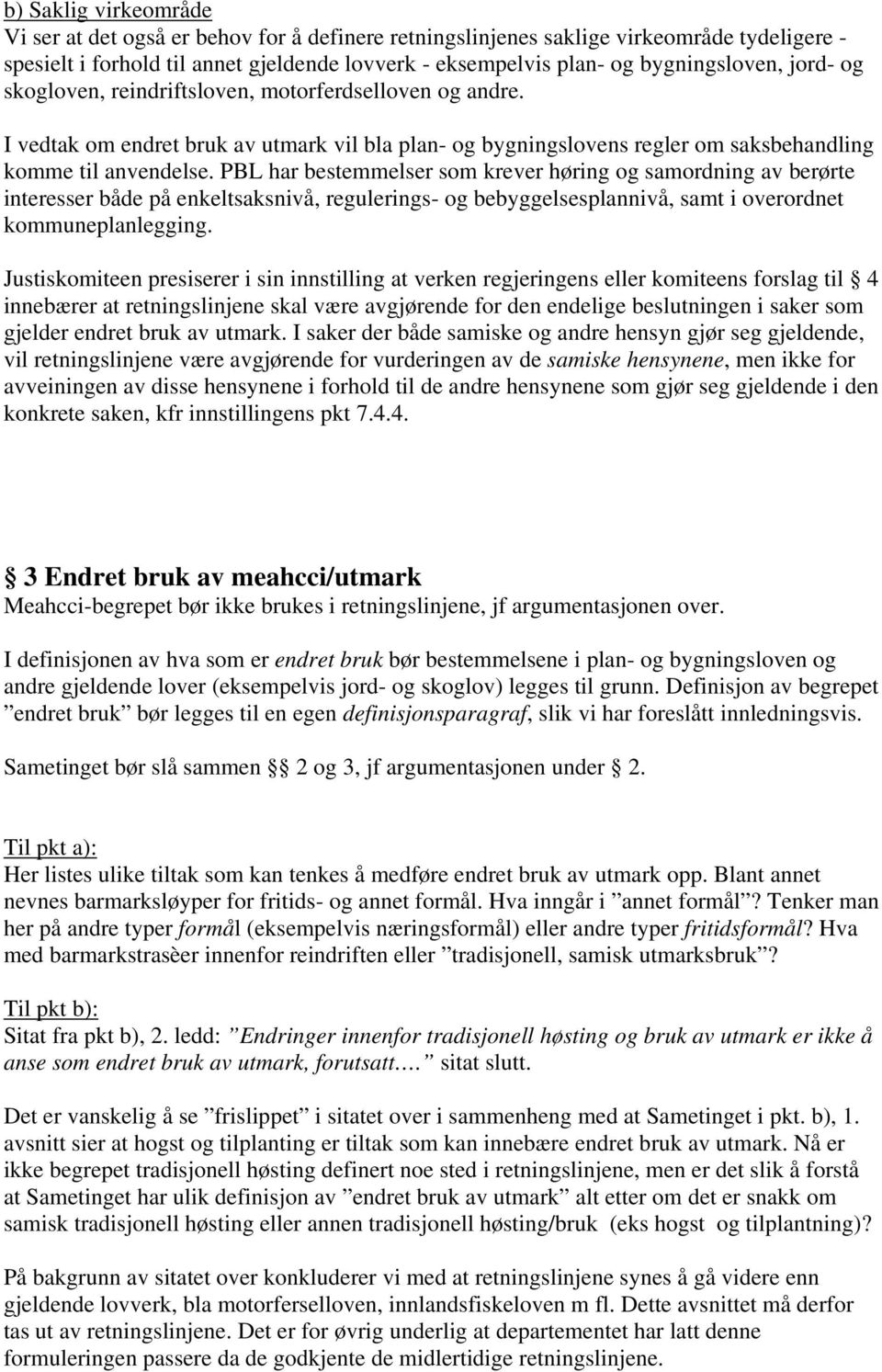 PBL har bestemmelser som krever høring og samordning av berørte interesser både på enkeltsaksnivå, regulerings- og bebyggelsesplannivå, samt i overordnet kommuneplanlegging.