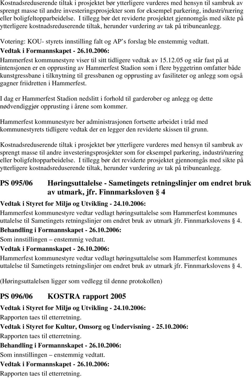 Votering: KOU- styrets innstilling falt og AP s forslag ble enstemmig vedtatt. Hammerfest kommunestyre viser til sitt tidligere vedtak av 15.12.