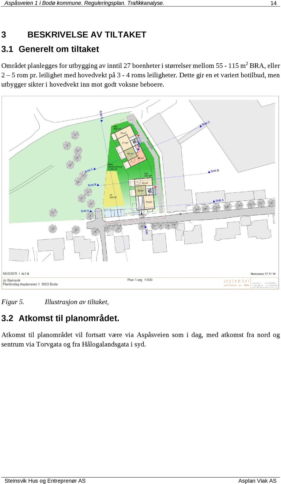 leilighet med hovedvekt på 3-4 roms leiligheter. Dette gir en et variert botilbud, men utbygger sikter i hovedvekt inn mot godt voksne beboere.