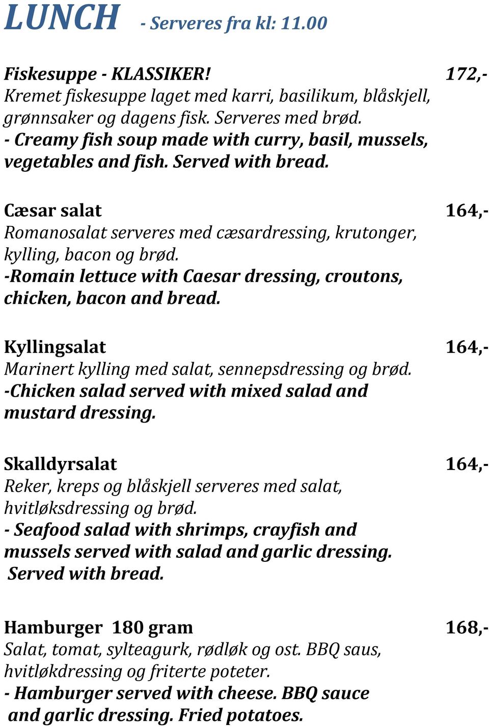 -Romain lettuce with Caesar dressing, croutons, chicken, bacon and bread. Kyllingsalat 164,- Marinert kylling med salat, sennepsdressing og brød.
