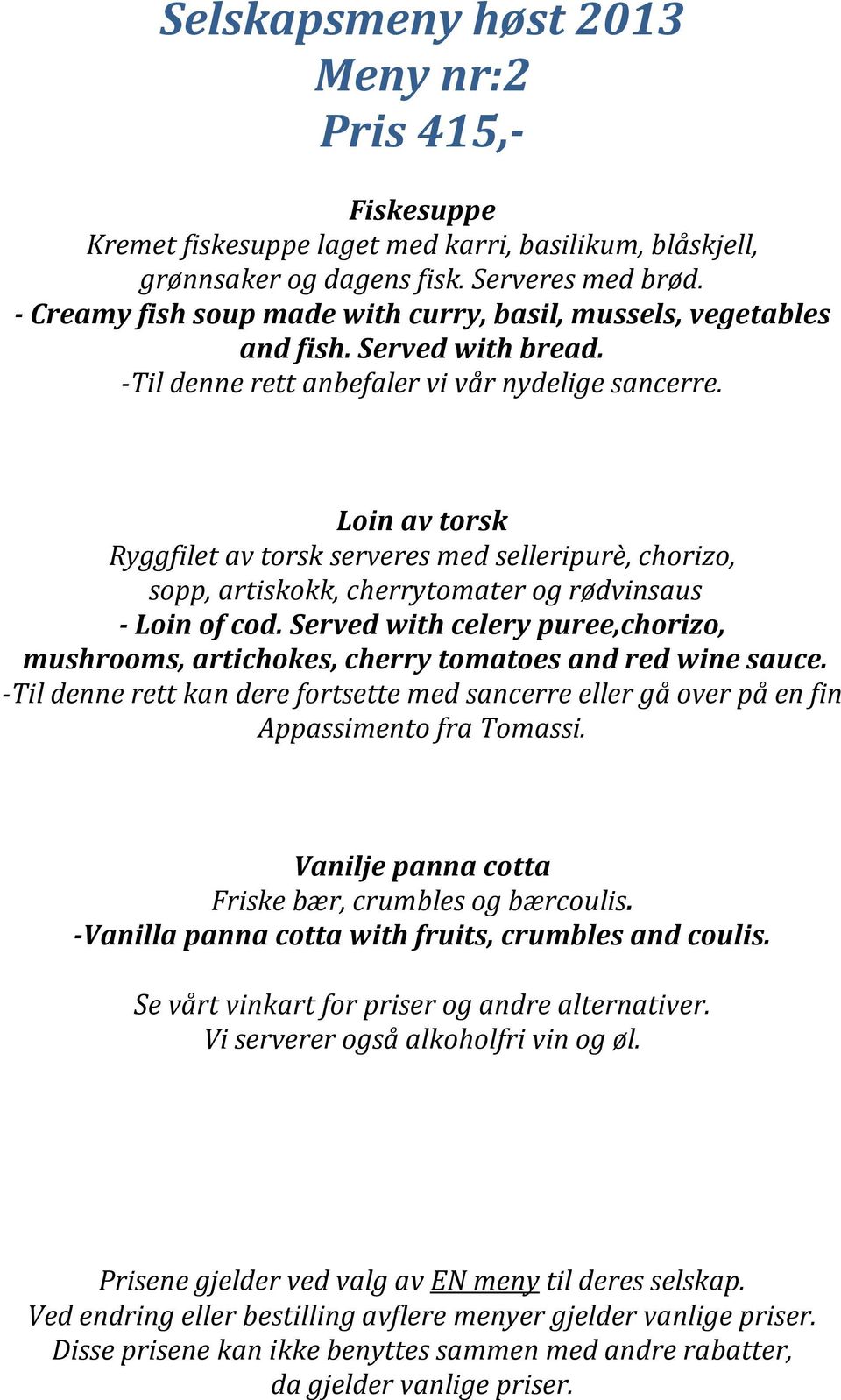 Loin av torsk Ryggfilet av torsk serveres med selleripurè, chorizo, sopp, artiskokk, cherrytomater og rødvinsaus - Loin of cod.