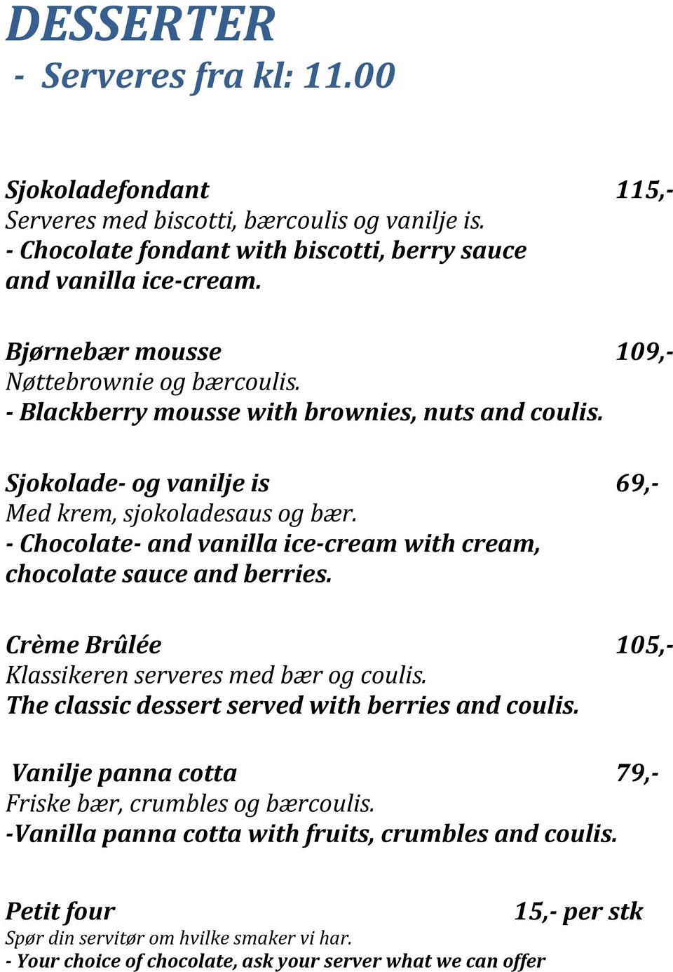 - Chocolate- and vanilla ice-cream with cream, chocolate sauce and berries. Crème Brûlée 105,- Klassikeren serveres med bær og coulis. The classic dessert served with berries and coulis.