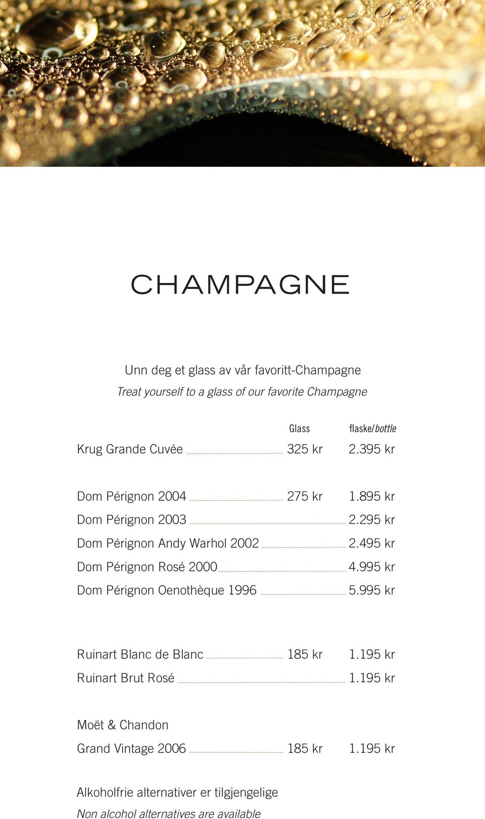 895 kr Dom Pérignon 2003 Dom Pérignon Andy Warhol 2002 Dom Pérignon Rosé 2000 Dom Pérignon Oenothèque 1996 2.295 kr 2.495 kr 4.