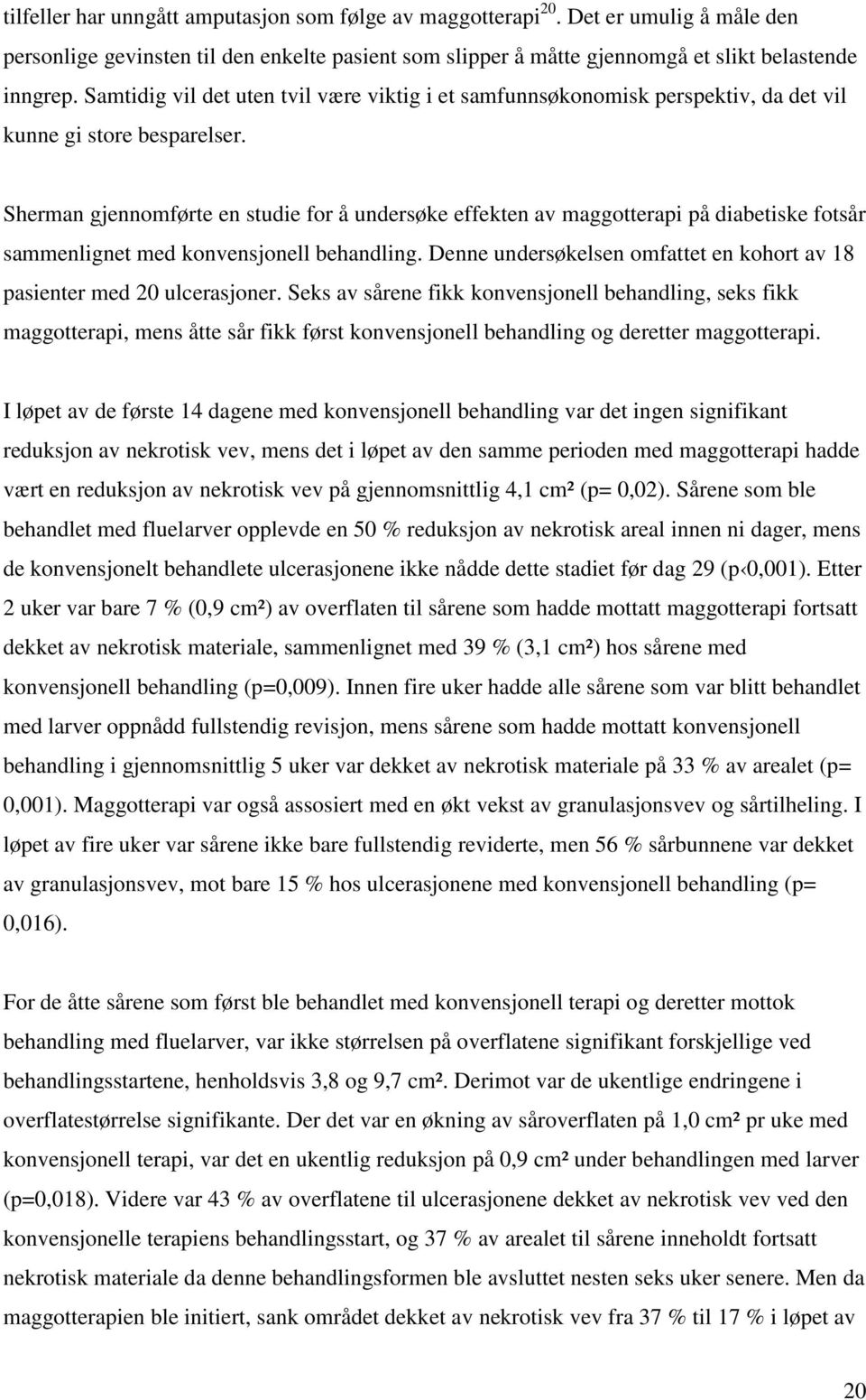 Sherman gjennomførte en studie for å undersøke effekten av maggotterapi på diabetiske fotsår sammenlignet med konvensjonell behandling.