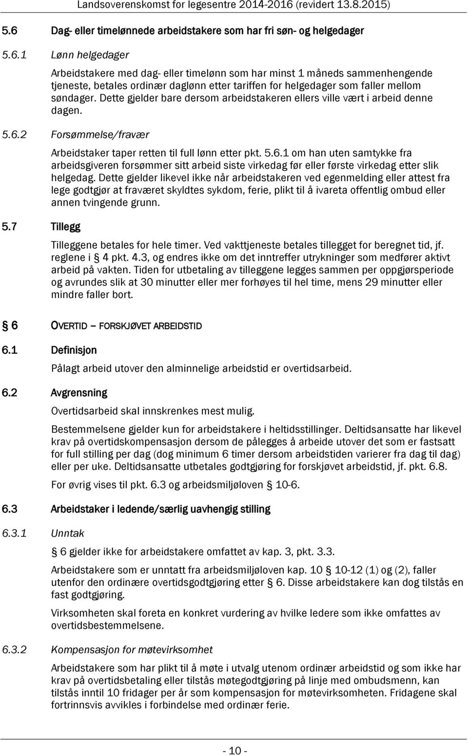 2 Forsømmelse/fravær 5.7 Tillegg Arbeidstaker taper retten til full lønn etter pkt. 5.6.