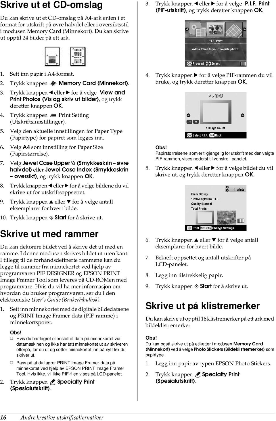 3. Trykk knappen l eller r for å velge View and Print Photos (Vis og skriv ut bilder), og trykk deretter knappen OK. 4. Trykk knappen Print Setting (Utskriftsinnstillinger). 5.