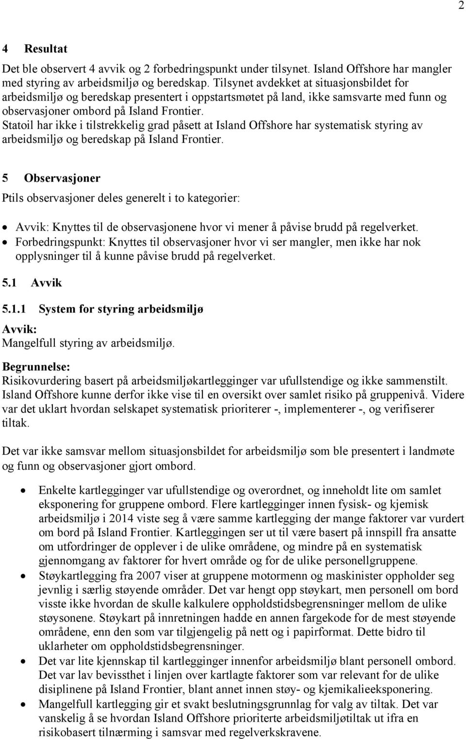 Statoil har ikke i tilstrekkelig grad påsett at Island Offshore har systematisk styring av arbeidsmiljø og beredskap på Island Frontier.