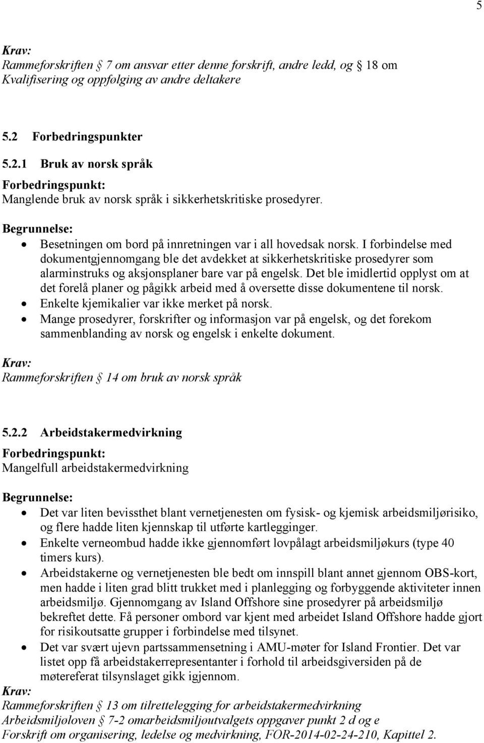 I forbindelse med dokumentgjennomgang ble det avdekket at sikkerhetskritiske prosedyrer som alarminstruks og aksjonsplaner bare var på engelsk.