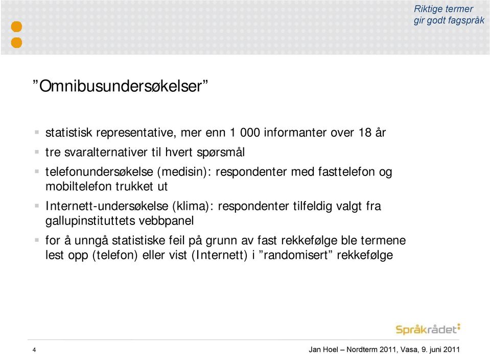 Internett-undersøkelse (klima): respondenter tilfeldig valgt fra gallupinstituttets vebbpanel for å unngå